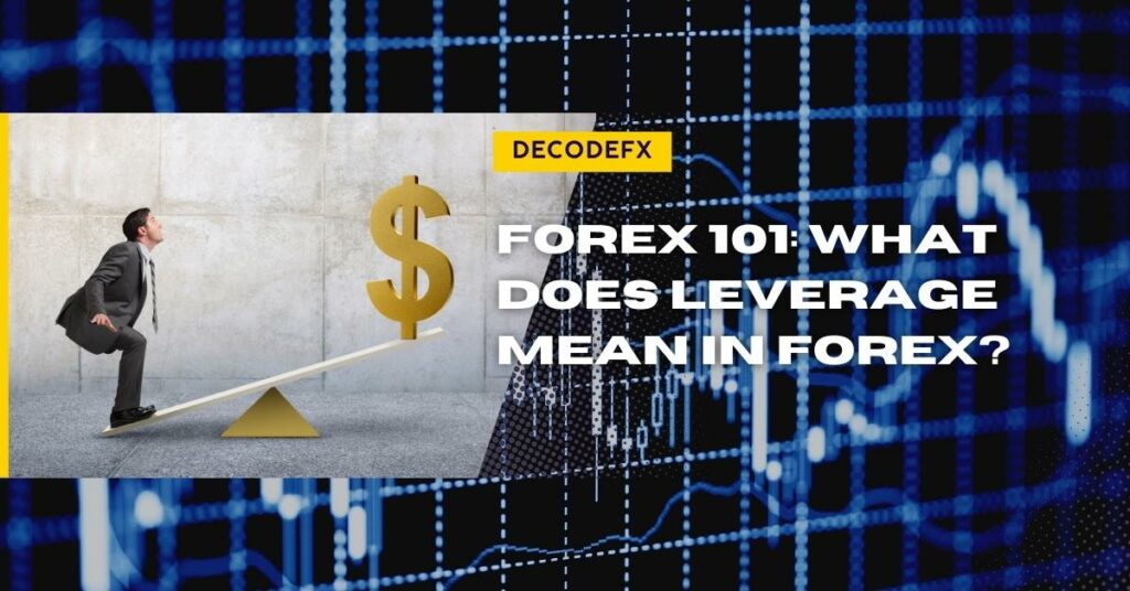 Forex 101_ What does leverage mean in Forex_