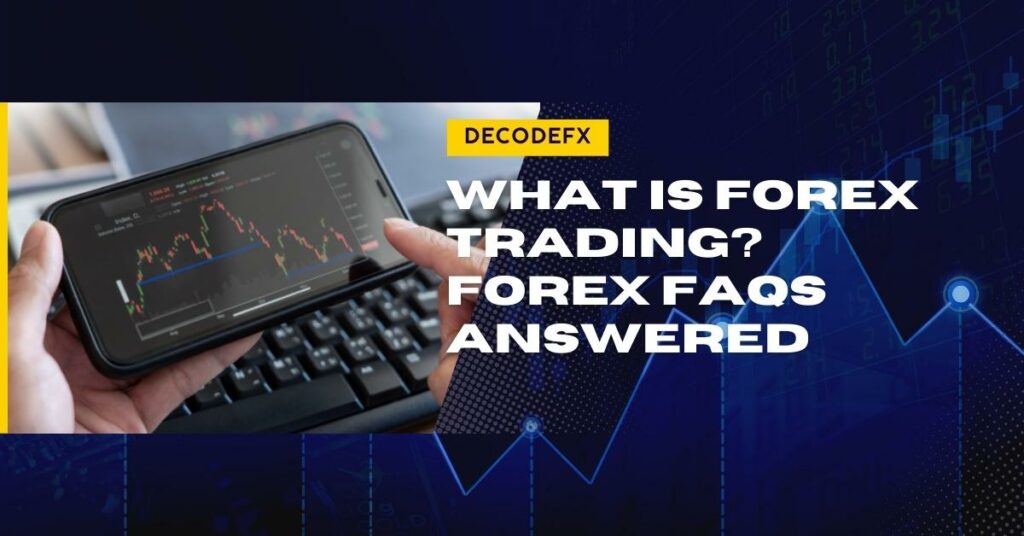 What is Forex Trading: Forex FAQs Answered